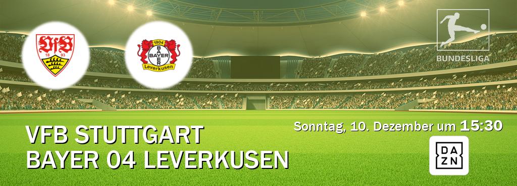 Das Spiel zwischen VfB Stuttgart und Bayer 04 Leverkusen wird am Sonntag, 10. Dezember um  15:30, live vom DAZN übertragen.