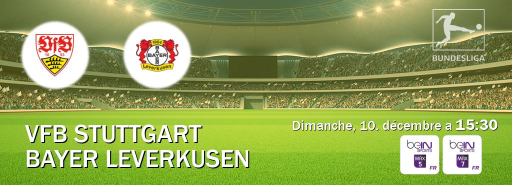 Match entre VfB Stuttgart et Bayer Leverkusen en direct à la beIN Sports 5 Max et beIN Sports 7 Max (dimanche, 10. décembre a  15:30).