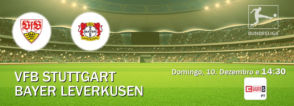 Jogo entre VfB Stuttgart e Bayer Leverkusen tem emissão Eleven Sports 5 (Domingo, 10. Dezembro e  14:30).