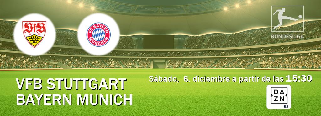 El partido entre VfB Stuttgart y Bayern Munich será retransmitido por DAZN España (sábado,  6. diciembre a partir de las  15:30).