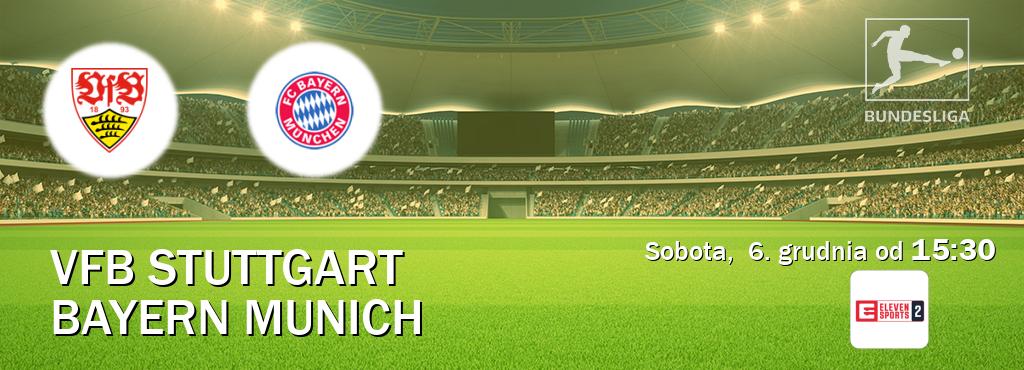 Gra między VfB Stuttgart i Bayern Munich transmisja na żywo w Eleven Sports 2 (sobota, 6. grudnia od 15:30). Gra między VfB Stuttgart i Bayern Munich transmisja na żywo w Eleven Sports 2 (sobota, 6. grudnia od 15:30).