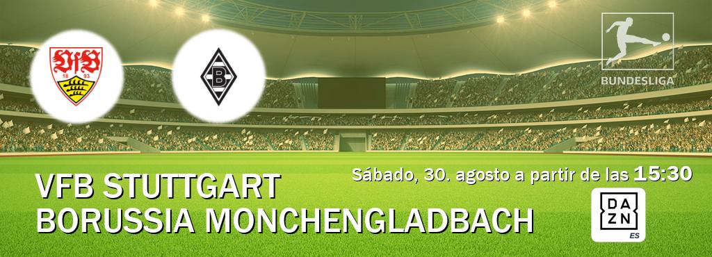 El partido entre VfB Stuttgart y Borussia Monchengladbach será retransmitido por DAZN España (sábado, 30. agosto a partir de las 15:30). El partido entre VfB Stuttgart y Borussia Monchengladbach será retransmitido por DAZN España (sábado, 30. agosto a partir de las 15:30).