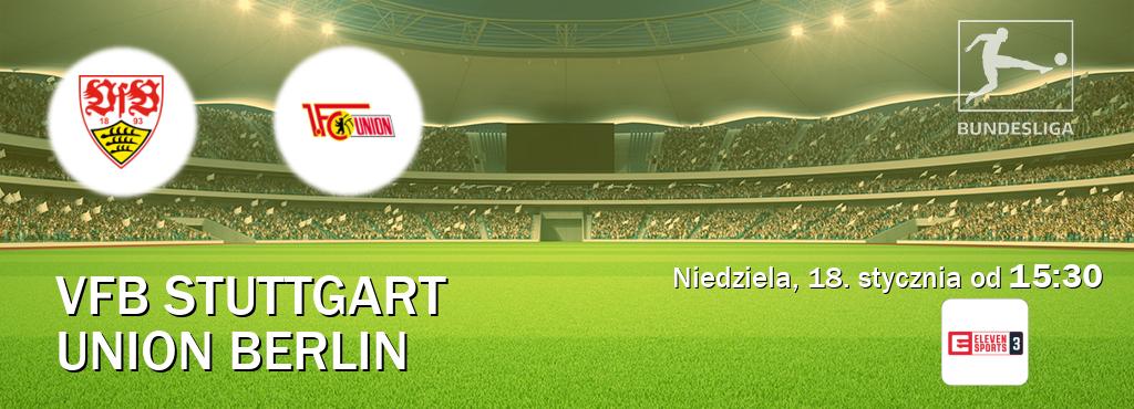 Gra między VfB Stuttgart i Union Berlin transmisja na żywo w Eleven Sports 3 (niedziela, 18. stycznia od  15:30).