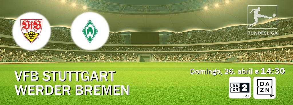 Jogo entre VfB Stuttgart e Werder Bremen tem emissão DAZN Eleven 2, DAZN (domingo, 26. abril e  14:30).