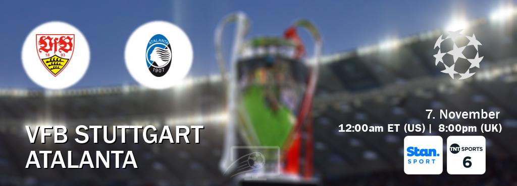 You can watch game live between VfB Stuttgart and Atalanta on Stan Sport(AU) and TNT Sports 6(UK).