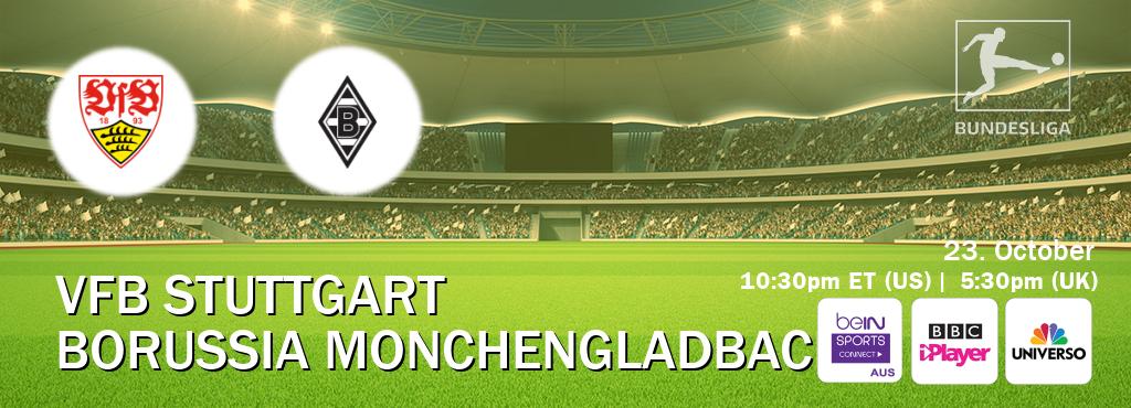 You can watch game live between VfB Stuttgart and Borussia Monchengladbach on beIN Sports Connect(AU), BBC iPlayer(UK), UNIVERSO(US). You can watch game live between VfB Stuttgart and Borussia Monchengladbach on beIN Sports Connect(AU), BBC iPlayer(UK), UNIVERSO(US).