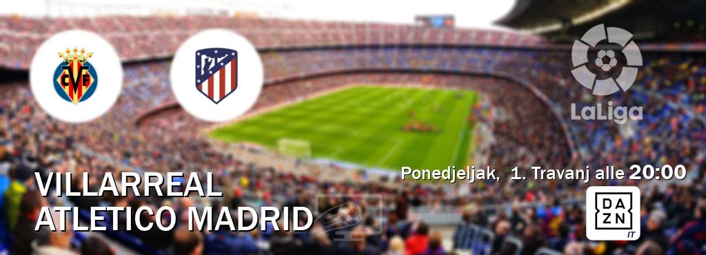 Il match Villarreal - Atletico Madrid sarà trasmesso in diretta TV su DAZN Italia (ore 20:00)