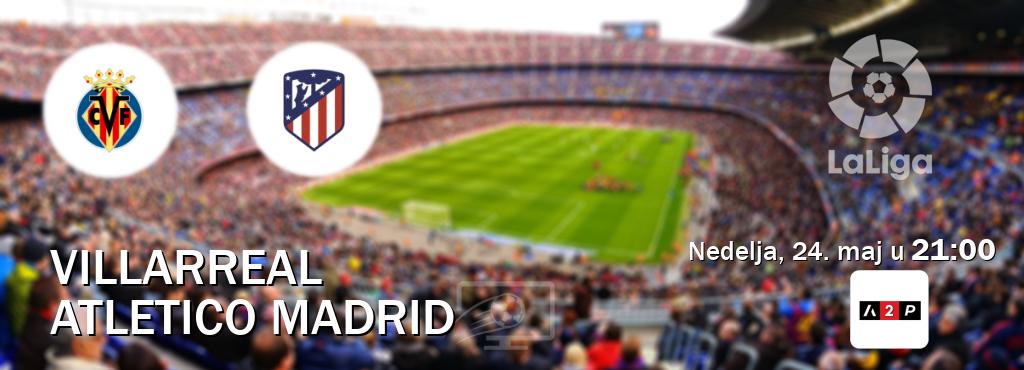 Izravni prijenos utakmice Villarreal i Atletico Madrid pratite uživo na Arena Premium 2 (nedelja, 24. maj u  21:00).