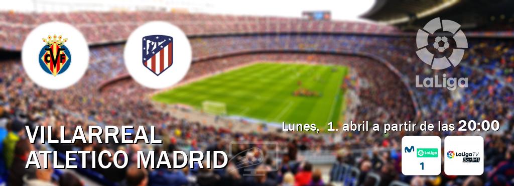 El partido entre Villarreal y Atletico Madrid será retransmitido por M. LaLiga 1 y La Liga TV Bar M1 (lunes,  1. abril a partir de las  20:00).