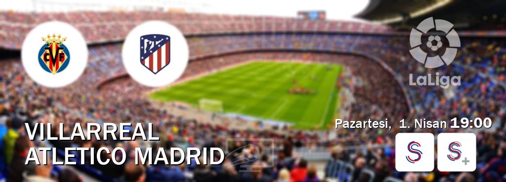Karşılaşma Villarreal - Atletico Madrid S Sport ve S Sport +'den canlı yayınlanacak (Pazartesi,  1. Nisan  19:00).