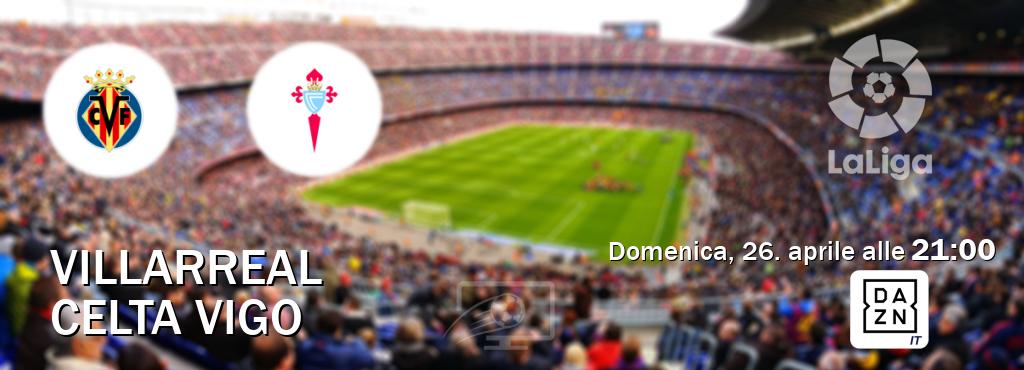 Il match Villarreal - Celta Vigo sarà trasmesso in diretta TV su DAZN Italia (ore 21:00)