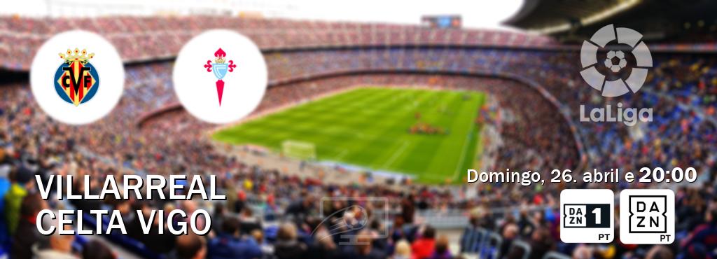 Jogo entre Villarreal e Celta Vigo tem emissão DAZN Eleven 1, DAZN (domingo, 26. abril e  20:00).