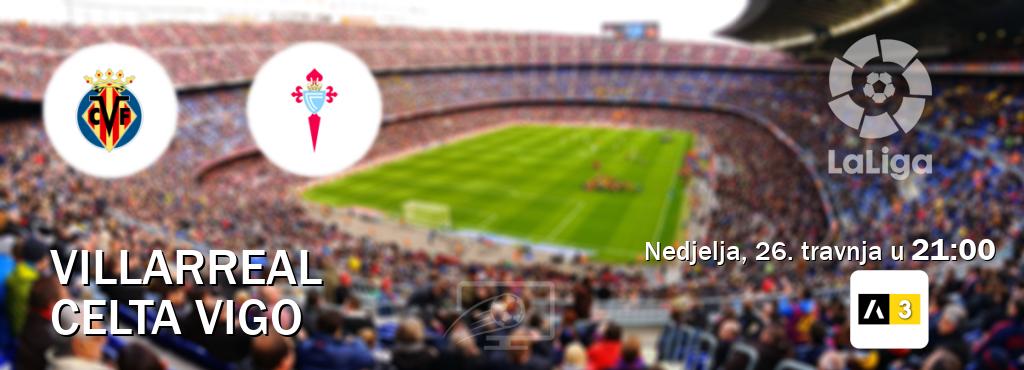 Izravni prijenos utakmice Villarreal i Celta Vigo pratite uživo na Arena Sport 3 (nedjelja, 26. travnja u  21:00).