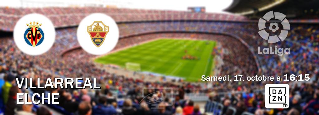 Match entre Villarreal et Elche en direct à la DAZN (samedi, 17. octobre a  16:15).