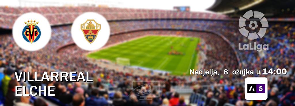 Izravni prijenos utakmice Villarreal i Elche pratite uživo na Arena Sport 5 (nedjelja,  8. ožujka u  14:00).