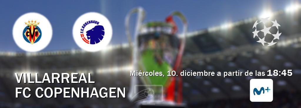 El partido entre Villarreal y FC Copenhagen será retransmitido por Movistar Liga de Campeones  (miércoles, 10. diciembre a partir de las  18:45).