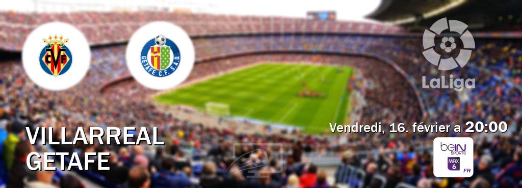 Match entre Villarreal et Getafe en direct à la beIN Sports 6 Max (vendredi, 16. février a  20:00).