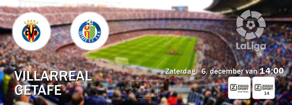 Wedstrijd tussen Villarreal en Getafe live op tv bij Ziggo Sport, Ziggo Sport 14 (zaterdag,  6. december van  14:00).