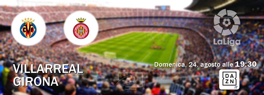 Il match Villarreal - Girona sarà trasmesso in diretta TV su DAZN Italia (ore 19:30)