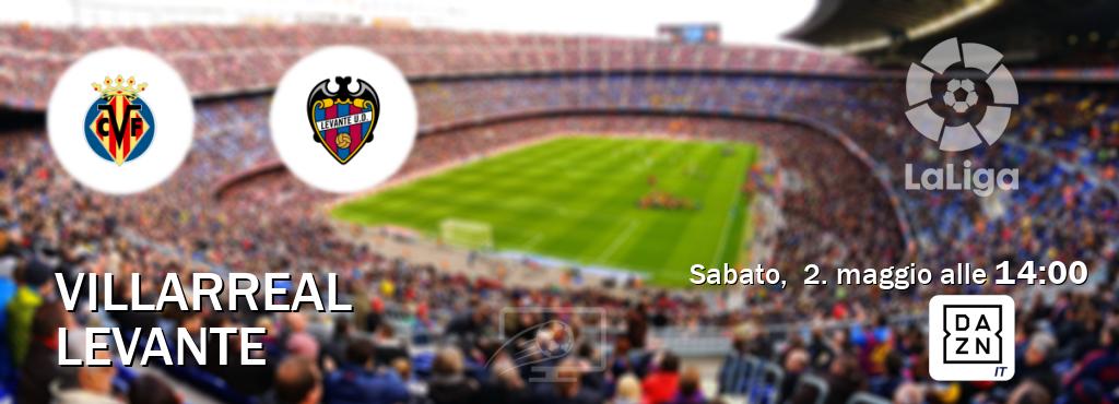 Il match Villarreal - Levante sarà trasmesso in diretta TV su DAZN Italia (ore 14:00)