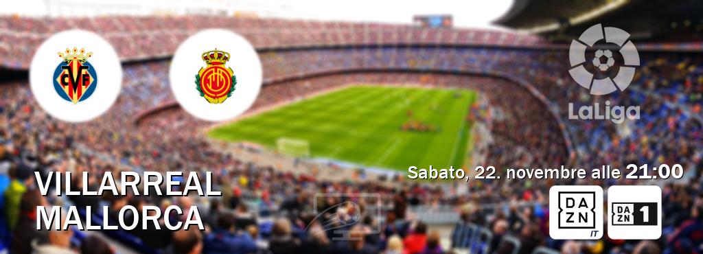 Il match Villarreal - Mallorca sarà trasmesso in diretta TV su DAZN Italia e Zona DAZN (ore 21:00)