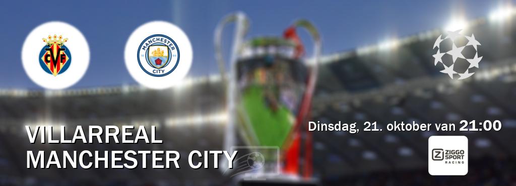 Wedstrijd tussen Villarreal en Manchester City live op tv bij Ziggo Sport 3 (dinsdag, 21. oktober van 21:00). Wedstrijd tussen Villarreal en Manchester City live op tv bij Ziggo Sport 3 (dinsdag, 21. oktober van 21:00).