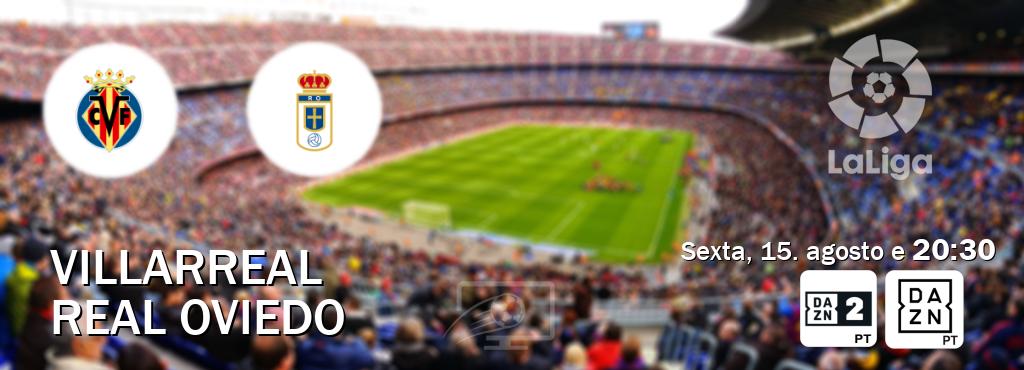 Jogo entre Villarreal e Real Oviedo tem emissão DAZN Eleven 2, DAZN (sexta, 15. agosto e  20:30).