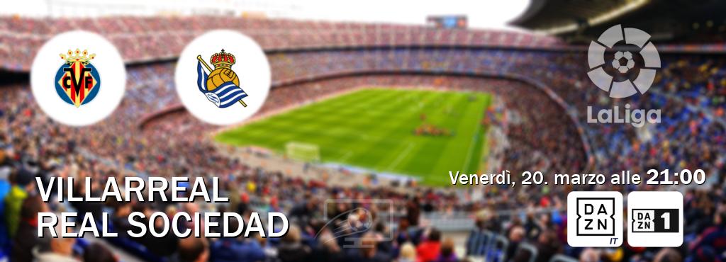 Il match Villarreal - Real Sociedad sarà trasmesso in diretta TV su DAZN Italia e Zona DAZN (ore 21:00)