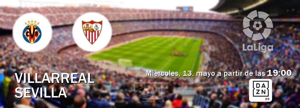 El partido entre Villarreal y Sevilla será retransmitido por DAZN España (miércoles, 13. mayo a partir de las  19:00).