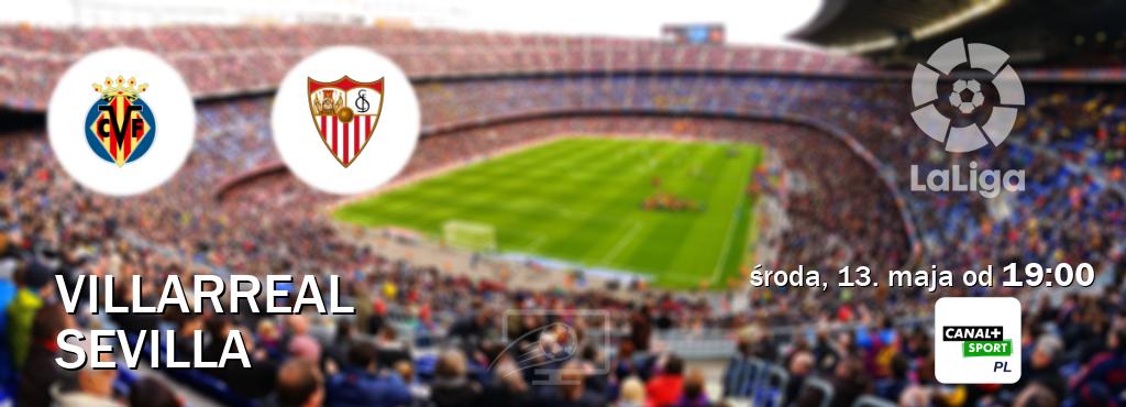Gra między Villarreal i Sevilla transmisja na żywo w CANAL+ Sport (środa, 13. maja od  19:00).