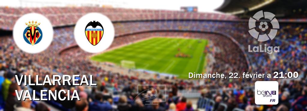 Match entre Villarreal et Valencia en direct à la beIN Sports 2 (dimanche, 22. février a  21:00).