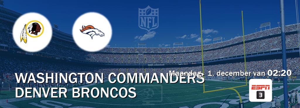 Wedstrijd tussen Washington Commanders en Denver Broncos live op tv bij ESPN 3 (maandag, 1. december van 02:20). Wedstrijd tussen Washington Commanders en Denver Broncos live op tv bij ESPN 3 (maandag, 1. december van 02:20).