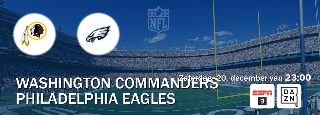 Wedstrijd tussen Washington Commanders en Philadelphia Eagles live op tv bij ESPN 3, DAZN (zaterdag, 20. december van 23:00). Wedstrijd tussen Washington Commanders en Philadelphia Eagles live op tv bij ESPN 3, DAZN (zaterdag, 20. december van 23:00).