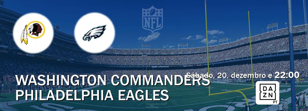Jogo entre Washington Commanders e Philadelphia Eagles tem emissão DAZN (sábado, 20. dezembro e 22:00). Jogo entre Washington Commanders e Philadelphia Eagles tem emissão DAZN (sábado, 20. dezembro e 22:00).