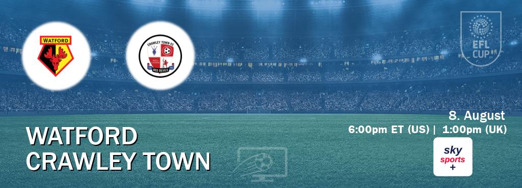 You can watch game live between Watford and Crawley Town on Sky Sports+(UK).
