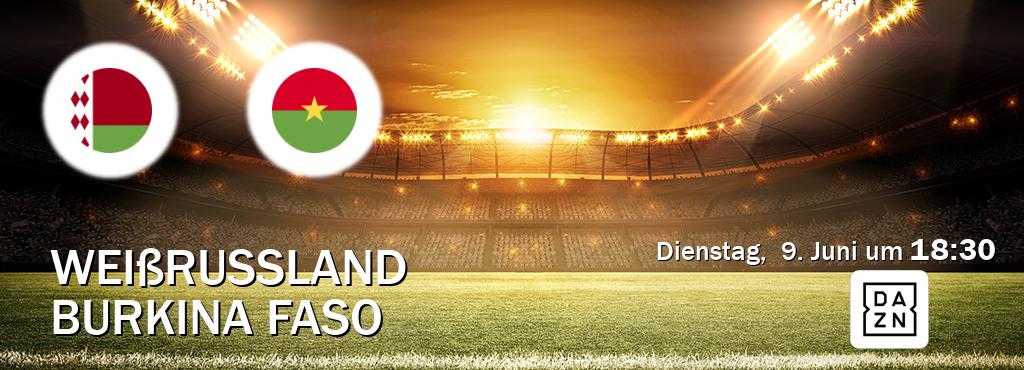 Das Spiel zwischen Weißrussland und Burkina Faso wird am Dienstag,  9. Juni um  18:30, live vom DAZN übertragen.
