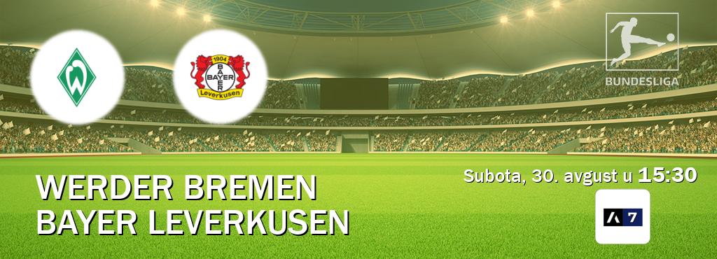 Izravni prijenos utakmice Werder Bremen i Bayer Leverkusen pratite uživo na Arena Sport 7 (subota, 30. avgust u 15:30). Izravni prijenos utakmice Werder Bremen i Bayer Leverkusen pratite uživo na Arena Sport 7 (subota, 30. avgust u 15:30).