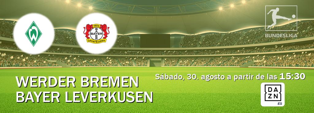 El partido entre Werder Bremen y Bayer Leverkusen será retransmitido por DAZN España (sábado, 30. agosto a partir de las 15:30). El partido entre Werder Bremen y Bayer Leverkusen será retransmitido por DAZN España (sábado, 30. agosto a partir de las 15:30).