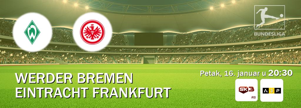 Izravni prijenos utakmice Werder Bremen i Eintracht Frankfurt pratite uživo na Sportklub 3 i Arena Premium 3 (petak, 16. januar u  20:30).