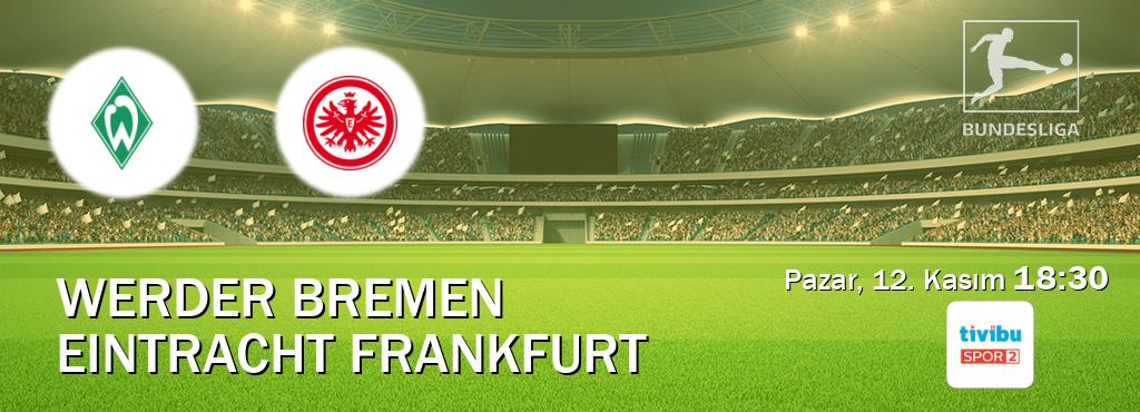 Karşılaşma Werder Bremen - Eintracht Frankfurt Tivibu Spor 2'den canlı yayınlanacak (Pazar, 12. Kasım  18:30).