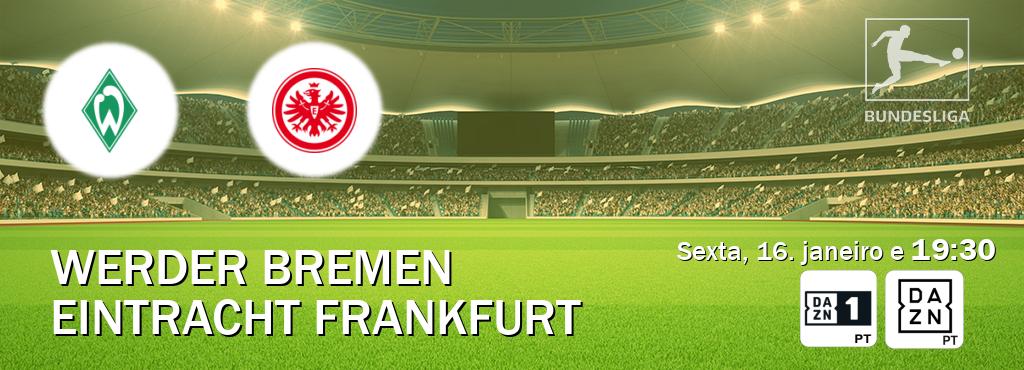Jogo entre Werder Bremen e Eintracht Frankfurt tem emissão DAZN Eleven 1, DAZN (sexta, 16. janeiro e  19:30).