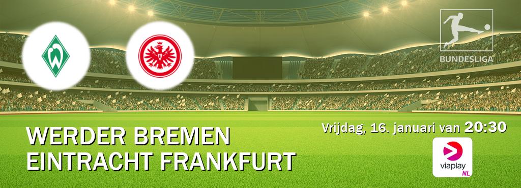 Wedstrijd tussen Werder Bremen en Eintracht Frankfurt live op tv bij Viaplay Nederland (vrijdag, 16. januari van  20:30).
