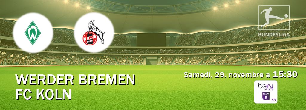 Match entre Werder Bremen et FC Koln en direct à la beIN Sports 5 Max (samedi, 29. novembre a 15:30). Match entre Werder Bremen et FC Koln en direct à la beIN Sports 5 Max (samedi, 29. novembre a 15:30).