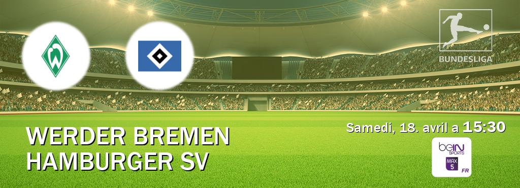 Match entre Werder Bremen et Hamburger SV en direct à la beIN Sports 5 Max (samedi, 18. avril a  15:30).