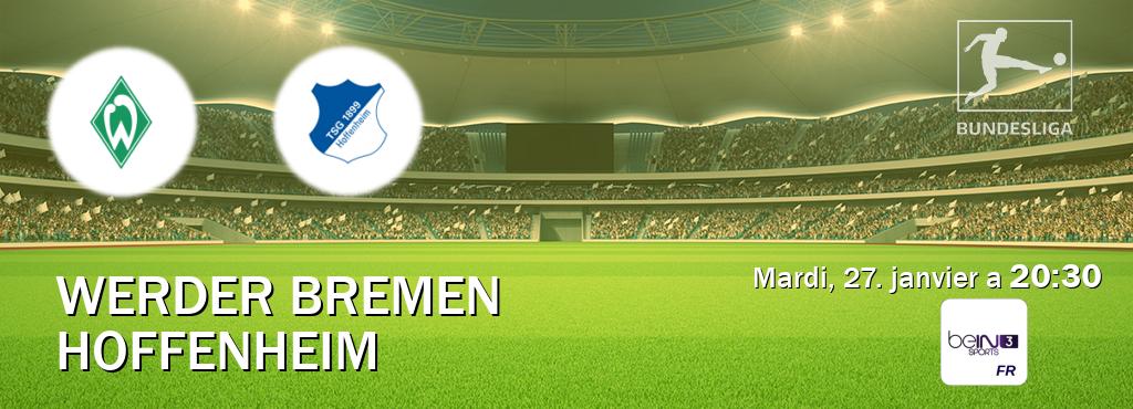 Match entre Werder Bremen et Hoffenheim en direct à la beIN Sports 3 (mardi, 27. janvier a 20:30). Match entre Werder Bremen et Hoffenheim en direct à la beIN Sports 3 (mardi, 27. janvier a 20:30).