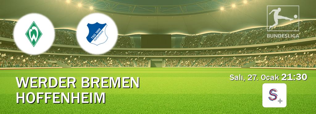 Karşılaşma Werder Bremen - Hoffenheim S Sport +'den canlı yayınlanacak (Salı, 27. Ocak  21:30).