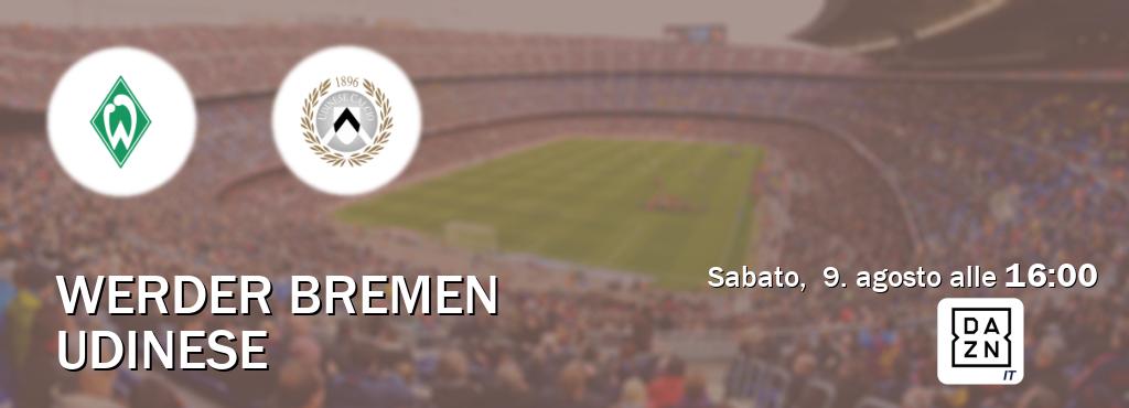 Il match Werder Bremen - Udinese sarà trasmesso in diretta TV su DAZN Italia (ore 16:00)