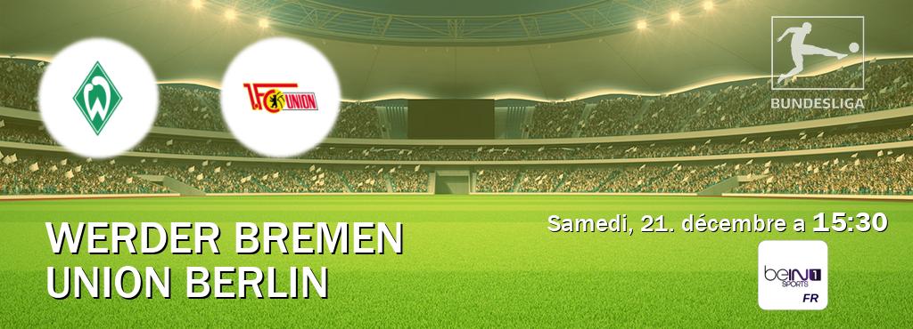 Match entre Werder Bremen et Union Berlin en direct à la beIN Sports 1 (samedi, 21. décembre a  15:30).