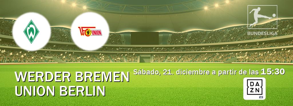 El partido entre Werder Bremen y Union Berlin será retransmitido por DAZN España (sábado, 21. diciembre a partir de las  15:30).