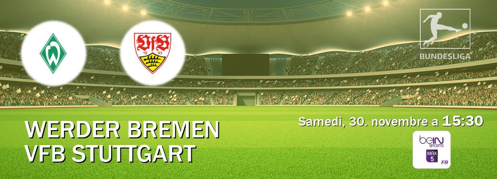 Match entre Werder Bremen et VfB Stuttgart en direct à la beIN Sports 5 Max (samedi, 30. novembre a  15:30).